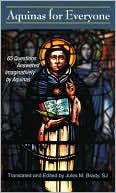 Book cover image of Aquinas for Everyone: 65 Questions Answered Imaginatively by Aquinas by Thomas Aquinas