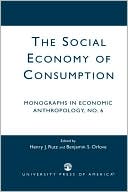 Henry J. Rutz: The Social Economy of Consumption