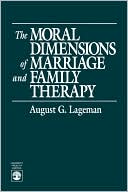 August G. Lageman: Moral Dimensions Of Marriage And Family Therapy
