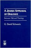 Book cover image of A Jewish Appraisal of Dialogue: Between Talk and Theology by G. David Schwartz