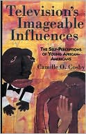 Camille O. Cosby: Television's Imageable Influences: The Self-Perception of Young African-Americans