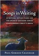 Book cover image of Songs in Waiting: Spiritual Reflections on Christ's Birth by Paul-Gordon Chandler