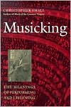 Book cover image of Musicking: The Meanings of Performing and Listening by Christopher Small