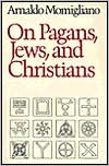 Arnaldo Momigliano: On Pagans, Jews, and Christians