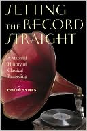 Colin Symes: Setting the Record Straight: A Material History of Classical Recording