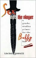 Lorna Jowett: Sex and the Slayer: A Gender Studies Primer for the Buffy Fan