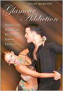 Book cover image of Glamour Addiction: Inside the American Ballroom Dance Industry by Juliet McMains