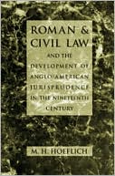 M. H. Hoeflich: Roman And Civil Law And The Development Of Anglo-American Jurisprudence In The Nineteenth Century