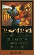 Book cover image of The Power of the Porch: The Storyteller's Craft in Zora Neale Hurston, Gloria Naylor, and Randall Kenan, Vol. 39 by Harris