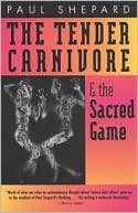 Book cover image of The Tender Carnivore and the Sacred Game by Paul Shepard