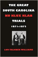 Lou Falkner Williams: Great South Carolina Ku Klux Klan Trials, 1871-1872