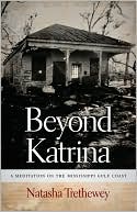 Natasha Trethewey: Beyond Katrina: A Meditation on the Mississippi Gulf Coast