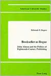 Deborah D. Rogers: Bookseller as Rogue: John Almon and the Politics of Eighteenth-Century Publishing