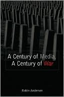 Book cover image of A Century of Media, A Century of War by Robin Andersen