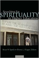 Bruce W. Speck: Searching for Spirituality in Higher Education