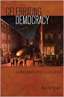 Book cover image of Celebrating Democracy: The Mass-Mediated Ritual of Election Day by Mark W. Brewin