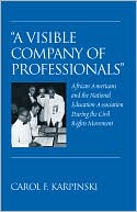 Carol F. Karpinski: A Visible Company of Professionals: African Americans and the National Education Association During the Civil Rights Movement