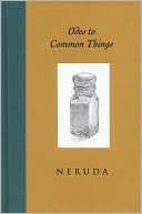 Pablo Neruda: Odes to Common Things