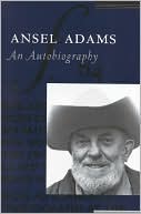 Ansel Adams: Ansel Adams: An Autobiography, Vol. 1