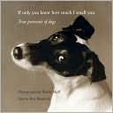 Valerie Shaff: If Only You Knew How Much I Smell You: True Portraits of Dogs