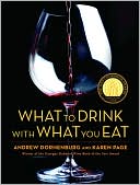 Andrew Dornenburg: What to Drink with What You Eat: The Definitive Guide to Pairing Food with Wine, Beer, Spirits, Coffee, Tea - Even Water - Based on Expert Advice from America's Best Sommeliers