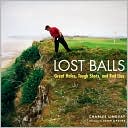 Charles Lindsay: Lost Balls: Great Holes, Tough Shots, and Bad Lies