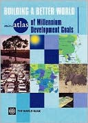 Staff of the World Bank: miniAtlas of Millennium Development Goals: Building a Better World