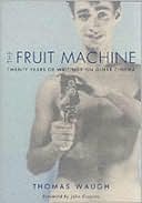 Book cover image of The Fruit Machine: Twenty Years of Writings on Queer Cinema by Thomas Waugh