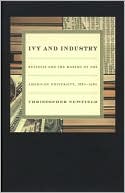 Christopher Newfield: Ivy and Industry: Business and the Making of the American University, 1880-1980