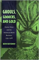 Book cover image of Ghouls, Gimmicks, and Gold: Horror Films and the American Movie Business, 1953-1968 by Kevin Heffernan