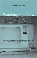 Book cover image of Watching Jim Crow: The Struggles over Mississippi TV, 1955-1969 by Steven D. Classen