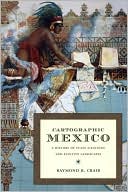 Book cover image of Cartographic Mexico: A History of State Fixations and Fugitive Landscapes by Raymond B. Craib
