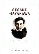Daisuke Miyao: Sessue Hayakawa: Silent Cinema and Transnational Stardom
