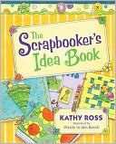Kathy Ross: Scrapbooker's Idea Book