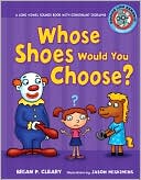 Book cover image of Whose Shoes Would You Choose?: A Long Vowel Sounds Book with Consonant Digraphs by Brian P. Cleary