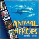 Book cover image of Animal Heroes: True Rescue Stories by Sandra Markle
