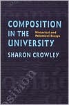 Book cover image of Composition in the University: Historical and Polemical Essays (Pittsburgh Series in Composition, Literacy, and Culture) by Sharon Crowley