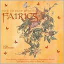 Linda Ravenscroft: How To Draw And Paint Fairies: From Finding Inspiration To Capturing Diaphanous Detail, A Step-By-Step Guide To Fairy Art
