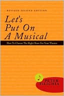 Book cover image of Let's Put on a Musical: How to Choose the Right Show for Your Theater, Revised & Expanded Edition by Peter Filichia