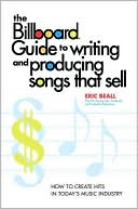 Book cover image of Billboard Guide to Writing and Producing Songs That Sell: How to Create Hits in Today's Music Industry by Eric Beall