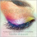 Book cover image of Eye Candy: 50 Easy Makeup Looks for Glam Lids and Luscious Lashes by Linda Mason