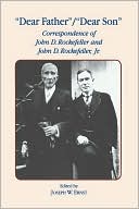 Book cover image of Dear Father, Dear Son: Correspondence of John D. Rockefeller and Jr. by J.W. Ernst