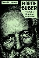 Book cover image of Martin Buber: Prophet of Religious Secularism by Donald Moore