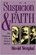 Book cover image of Suspicion and Faith: The Religious Uses of Modern Atheism by Merold Westphal