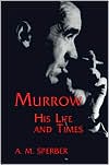 A.M. Sperber: Murrow: His Life and Times