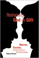 Book cover image of Rethinking God as Gift: Marion, Derrida, and the Limits of Phenomenology, Vol. 19 by Robyn Horner
