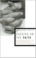 Book cover image of Passing on the Faith: Transforming Traditions for the Next Generation of Jews, Christians, and Muslims by James Heft