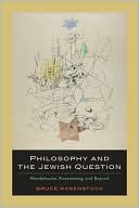 Bruce Rosenstock: Philosophy and the Jewish Question: Mendelssohn, Rosenzweig, and Beyond