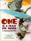 Judy Cox: One Is a Feast for Mouse: A Thanksgiving Tale