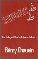 Remy Chauvin: Ethology-the Biological Study of Animal Behavior